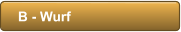 B - Wurf