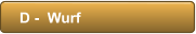 D -  Wurf